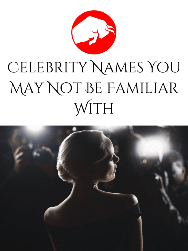 Celebrity Names You May Not Be Familiar With